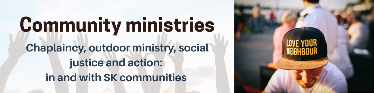 Hands in the background and "community ministry: Chaplaincy, outdoor ministry, social justice and action:  in and with SK communities." To the right of that, a man with a ball cap reading "Love your neighbour". 