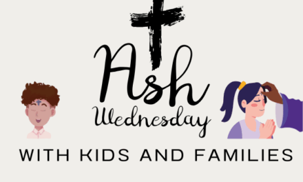 Ash Wednesday and Lent with Kids and Families