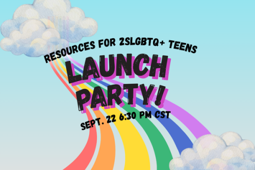 Rainbow graphic to promote Resources for 2SLGBTQ+ Teens Launch Party Sept 22 6:30 pm CST